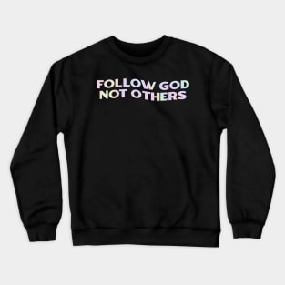 Follow God Not Others Crewneck Sweatshirt